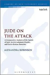 Jude on the Attack: A Comparative Analysis of the Epistle of Jude, Jewish Judgement Oracles, and Greco-Roman Invective