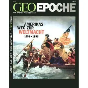 GEO Epoche No 11 Amerikas Weg Zur Weltmacht 1498 - 1898