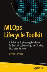 MLOps Lifecycle Toolkit: A Software Engineering Roadmap for Designing, Deploying, and Scaling Stochastic Systems