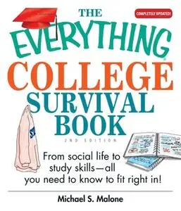 «The Everything College Survival Book: From Social Life to Study Skills – All You Need to Fit Right in» by Michael S Mal