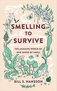 Smelling to Survive: The Amazing World of Our Sense of Smell