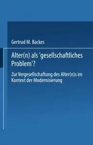 Alter(n) als 'gesellschaftliches Problem'? by Gertrud M. Backes