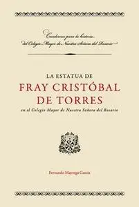 «La estatua de Fray Cristóbal de Torres en el Colegio Mayor de Nuestra Señora del Rosario» by Fernando Mayorca García