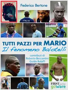 Federico Bertone - Tutti pazzi per Mario. Il fenomeno Balotelli