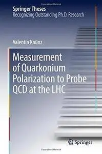 Measurement of Quarkonium Polarization to Probe QCD at the LHC (Springer Theses)