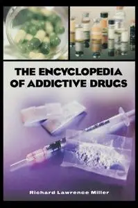 The Encyclopedia of Addictive Drugs: A Reference Guide to Their History and Use [Repost]