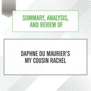 «Summary, Analysis, and Review of Daphne du Maurier’s My Cousin Rachel» by Start Publishing Notes