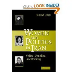 Women and Politics in Iran: Veiling, Unveiling, and Reveiling
