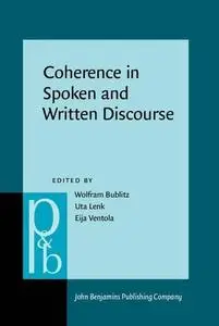 Coherence in Spoken and Written Discourse: How to Create It and How to Describe It: Selected Papers from the International Work