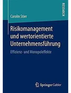 Risikomanagement und wertorientierte Unternehmensführung: Effizienz- und Monopoleffekte