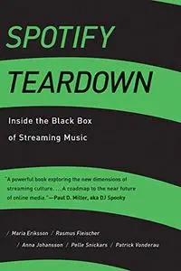 Spotify Teardown: Inside the Black Box of Streaming Music (The MIT Press)