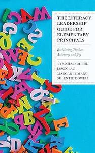 The Literacy Leadership Guide for Elementary Principals: Reclaiming Teacher Autonomy and Joy
