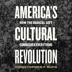 America's Cultural Revolution: How the Radical Left Conquered Everything [Audiobook]