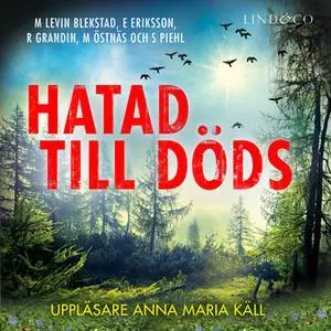 «Hatad till döds» by Erik Eriksson,Margaretha Levin Blekastad,Magnus Östnäs,Sofi Piel,Richard Grandin