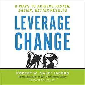 Leverage Change: 8 Ways to Achieve Faster, Easier, Better Results [Audiobook]