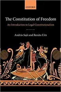 The Constitution of Freedom: An Introduction to Legal Constitutionalism