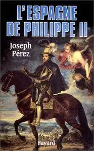 Joseph Pérez, "L'Espagne de Philippe II"