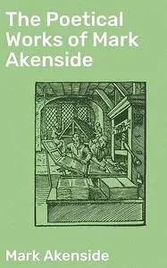 «The Poetical Works of Mark Akenside» by Mark Akenside