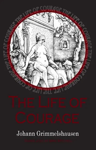 «Life of Courage: the notorious whore, thief and vagabond» by Johann Grimmelshausen
