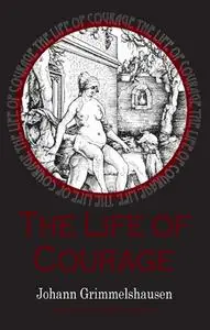 «Life of Courage: the notorious whore, thief and vagabond» by Johann Grimmelshausen