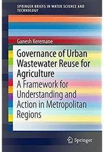 Governance of Urban Wastewater Reuse for Agriculture: A Framework for Understanding and Action in Metropolitan Regions [Repost]