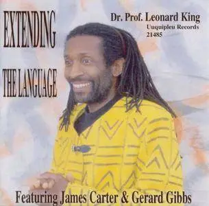 Dr. Prof. Leonard King - Extending The Language (2005) {Uuquipleu Records 21485} (featuring James Carter & Gerard Gibbs}