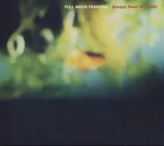 Full Moon Fashions - Always Feed The Fish! (1999)