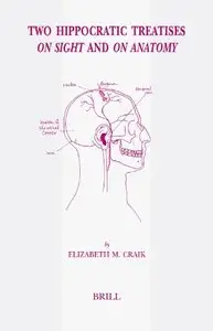 Two Hippocratic Treatises on Sight and on Anatomy: Edited and Translated with Introduction and Commentary by Elizabeth (repost)