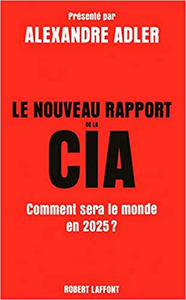Le Nouveau Rapport de la CIA : Comment sera le monde en 2025? - Alexandre Alder