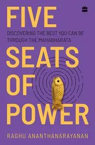 Five Seats of Power : Leadership Insights from the Mahabharata