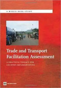 Trade and Transport Facilitation Assessment: A Practical Toolkit for Country Implementation (World Bank Studies)