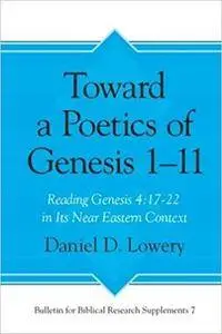 Toward a Poetics of Genesis 1-11: Reading Genesis 4:17-22 in Its Ancient Near Eastern Context