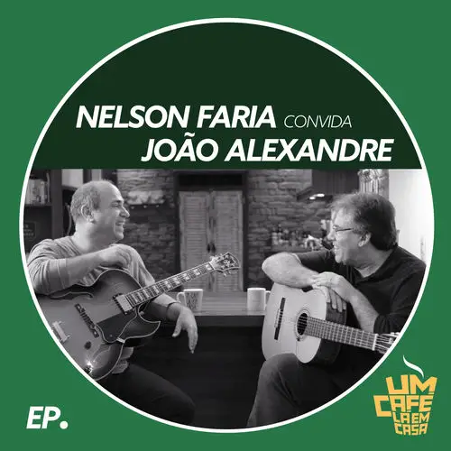 Nelson Faria - Nelson Faria Convida João Alexandre. Um Café Lá Em Casa - EP (2019)