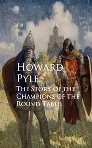 «The Story of the Champions of the Round Table» by Howard Pyle