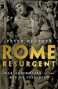 Rome Resurgent: War and Empire in the Age of Justinian