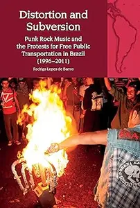 Distortion and Subversion: Punk Rock Music and the Protests for Free Public Transportation in Brazil (1996-2011)