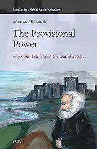 The Provisional Power: Marx and Politics As a Critique of Society