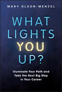 What Lights You Up?: Illuminate Your Path and Take the Next Big Step in Your Career