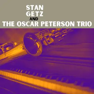 Stan Getz - Stan Getz and The Oscar Peterson Trio (1958/2021) [Official Digital Download]