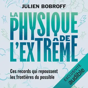 Julien Bobroff, "La physique de l'extrême: Ces records qui repoussent les frontières du possible"