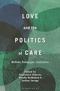 Love and the Politics of Care: Methods, Pedagogies, Institutions