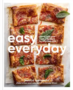 Easy Everyday: 100 Recipes and Meal Prep Ideas for Effortless Eats; A Cookbook