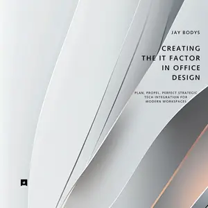 Creating the IT Factor in Office Design: Plan, Propel, Perfect - Strategic Tech Integration for Modern Workspaces
