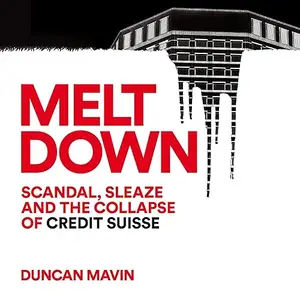 Meltdown: Scandal, Sleaze and the Collapse of Credit Suisse [Audiobook]