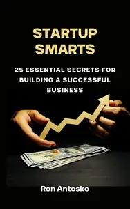 Startup Smarts: 25 Essential Secrets for Building a Successful Business