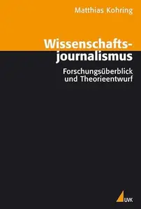 Wissenschaftsjournalismus: Forschungsuberblick und Theorieentwurf