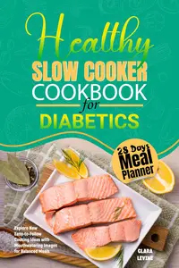 Healthy Slow Cooker Cookbook for Diabetics: Explore New Easy-to-Follow Cooking Ideas with Mouthwatering Images