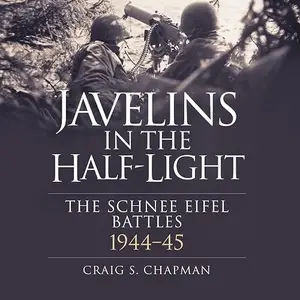 Javelins in the Half-Light: The Schnee Eifel Battles, 1944-45 [Audiobook]