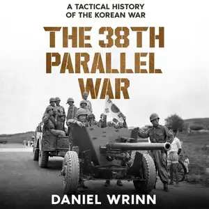 The 38th Parallel War: A Tactical History of the Korean Conflict [Audiobook]