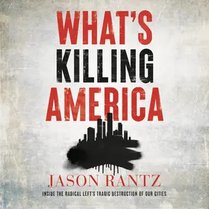 What’s Killing America: Inside the Radical Left's Tragic Destruction of Our Cities